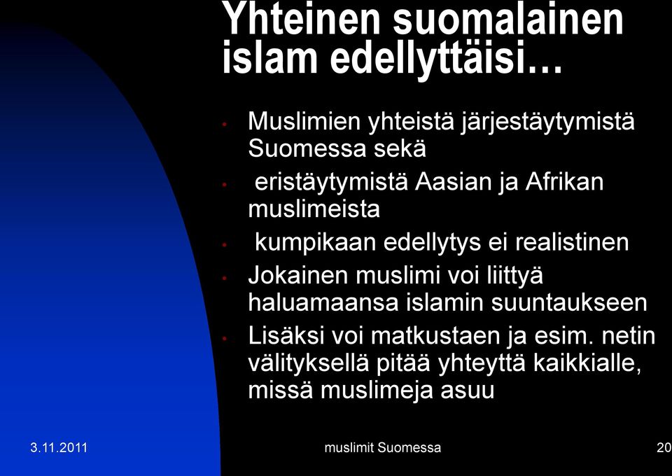 muslimi voi liittyä haluamaansa islamin suuntaukseen Lisäksi voi matkustaen ja esim.