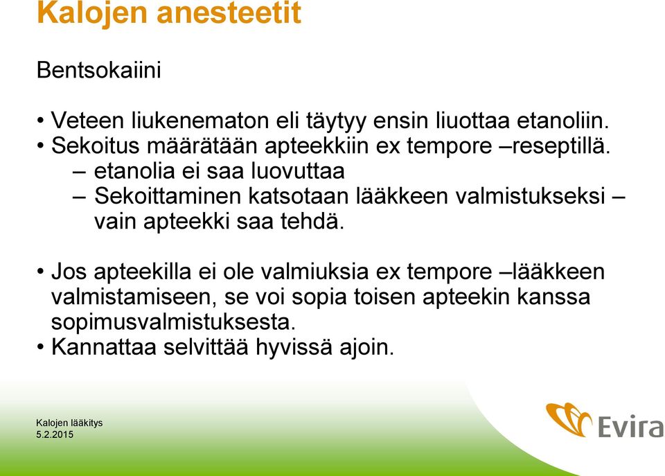 etanolia ei saa luovuttaa Sekoittaminen katsotaan lääkkeen valmistukseksi vain apteekki saa tehdä.