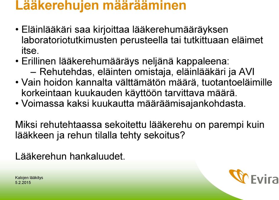 Erillinen lääkerehumääräys neljänä kappaleena: Rehutehdas, eläinten omistaja, eläinlääkäri ja AVI Vain hoidon kannalta