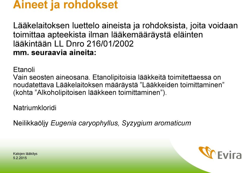 Etanolipitoisia lääkkeitä toimitettaessa on noudatettava Lääkelaitoksen määräystä Lääkkeiden toimittaminen