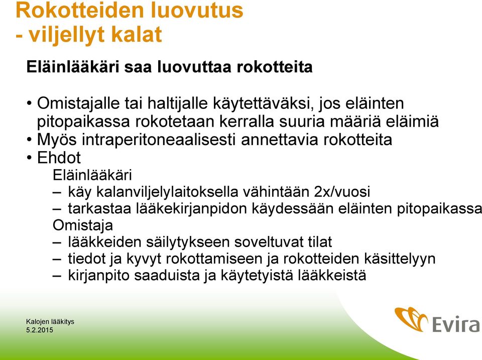 Eläinlääkäri käy kalanviljelylaitoksella vähintään 2x/vuosi tarkastaa lääkekirjanpidon käydessään eläinten pitopaikassa Omistaja