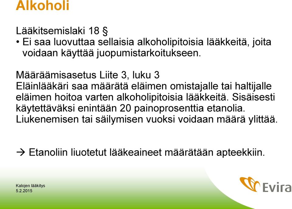 Määräämisasetus Liite 3, luku 3 Eläinlääkäri saa määrätä eläimen omistajalle tai haltijalle eläimen hoitoa