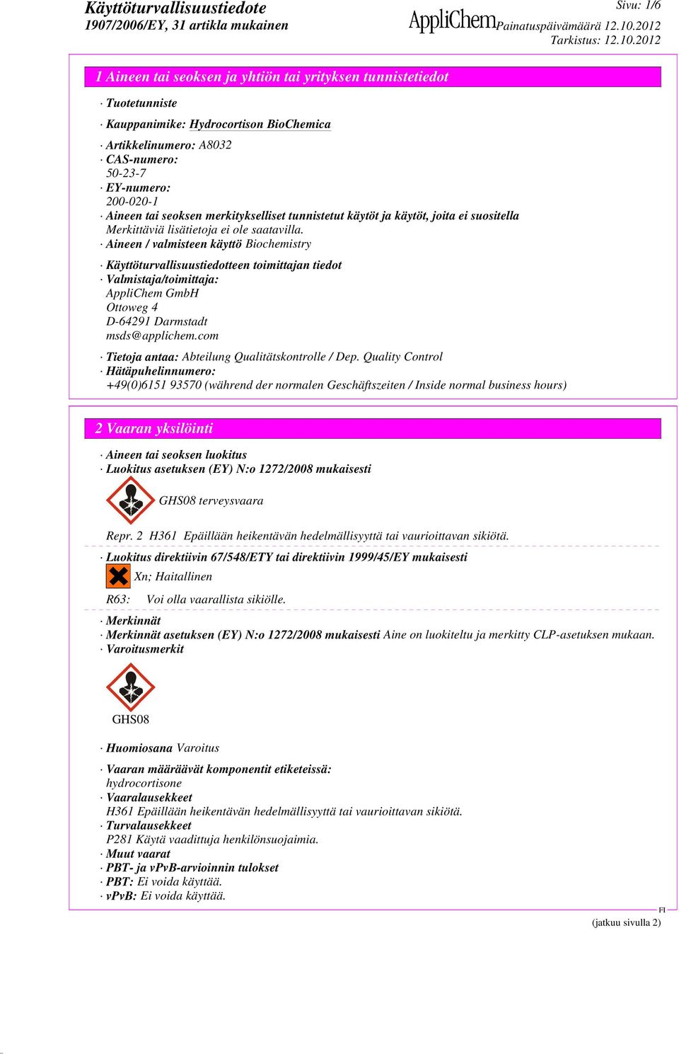 Aineen / valmisteen käyttö Biochemistry Käyttöturvallisuustiedotteen toimittajan tiedot Valmistaja/toimittaja: AppliChem GmbH Ottoweg 4 D-64291 Darmstadt msds@applichem.