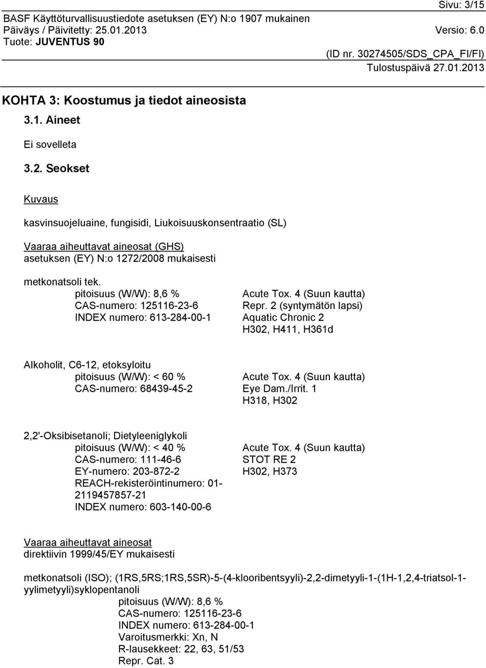 pitoisuus (W/W): 8,6 % CAS-numero: 125116-23-6 INDEX numero: 613-284-00-1 Acute Tox. 4 (Suun kautta) Repr.