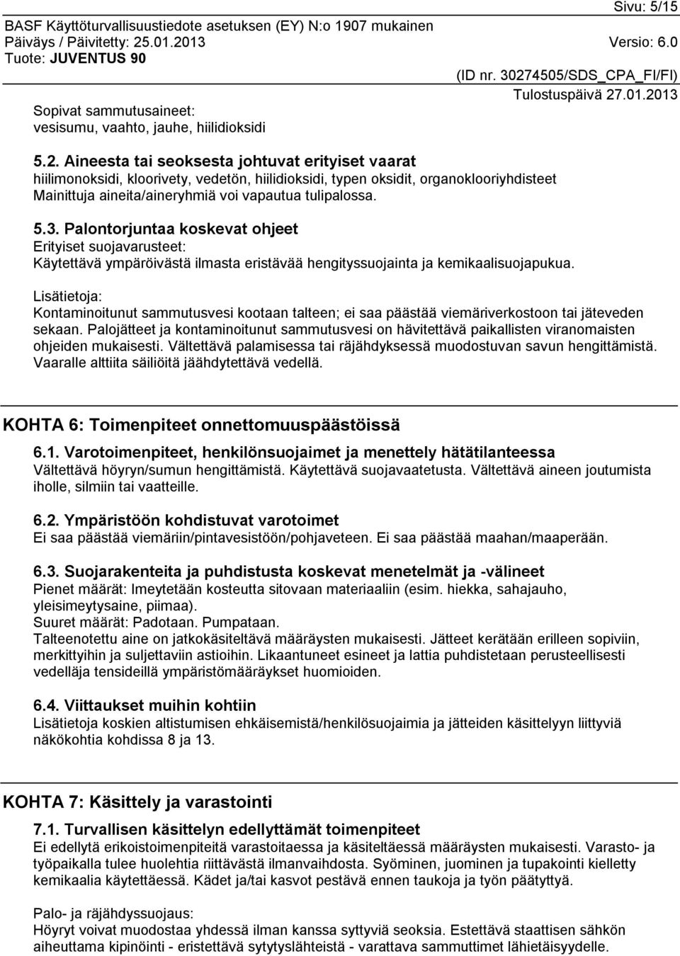 Palontorjuntaa koskevat ohjeet Erityiset suojavarusteet: Käytettävä ympäröivästä ilmasta eristävää hengityssuojainta ja kemikaalisuojapukua.