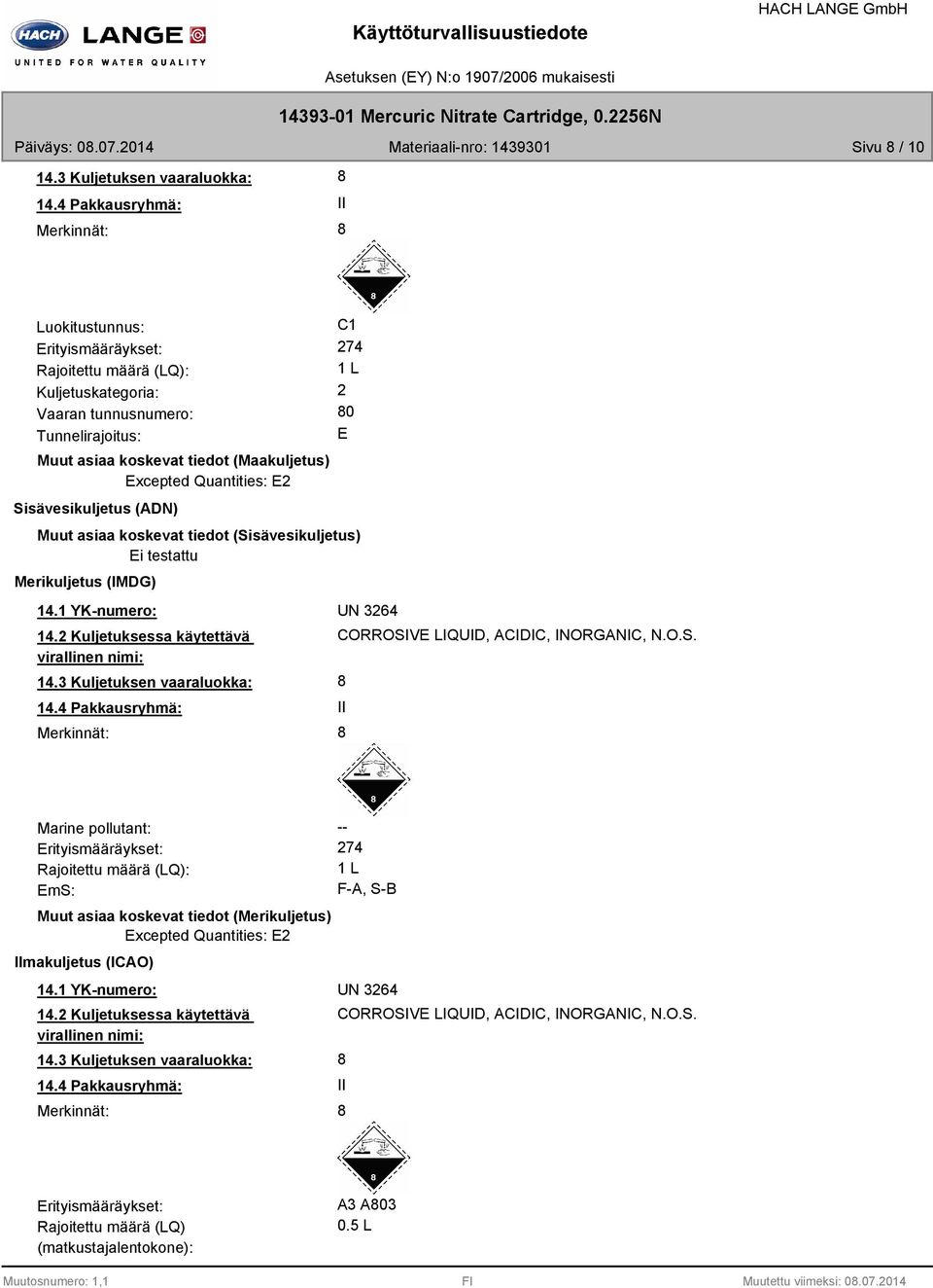 (Maakuljetus) Excepted Quantities: E2 Sisävesikuljetus (ADN) Muut asiaa koskevat tiedot (Sisävesikuljetus) Ei testattu Merikuljetus (IMDG) 14.1 YK-numero: UN 3264 14.