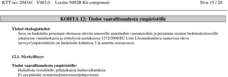 olemassa olevii aieosille aettuihi vaaratietoihi ja perustaa seoste luokituskriteereille jokaisessa vaaraluokassa ja erittelyssä asetuksessa