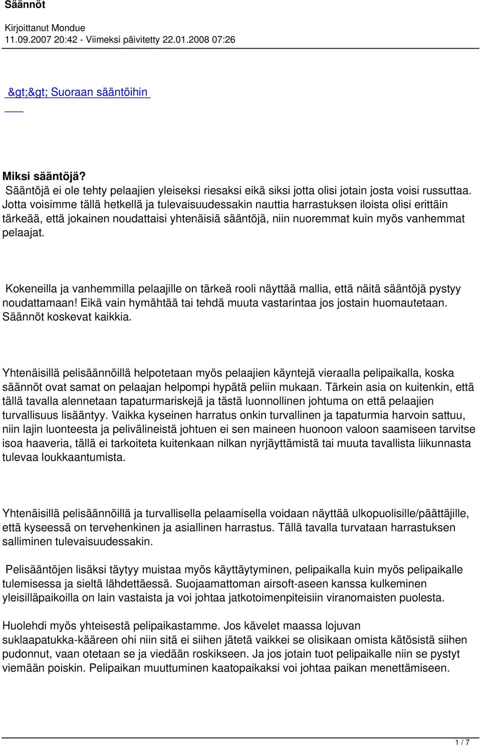 Kokeneilla ja vanhemmilla pelaajille on tärkeä rooli näyttää mallia, että näitä sääntöjä pystyy noudattamaan! Eikä vain hymähtää tai tehdä muuta vastarintaa jos jostain huomautetaan.