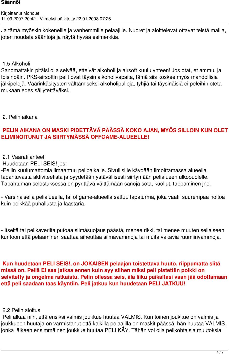 PKS-airsoftin pelit ovat täysin alkoholivapaita, tämä siis koskee myös mahdollisia jälkipelejä.