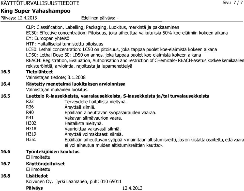 annos, joka tappaa puolet koe-eläimistä kokeen aikana REACH: Registration, Evaluation, Authorisation and restriction of CHemicals- REACH-asetus koskee kemikaalien rekisteröintiä, arviointia,