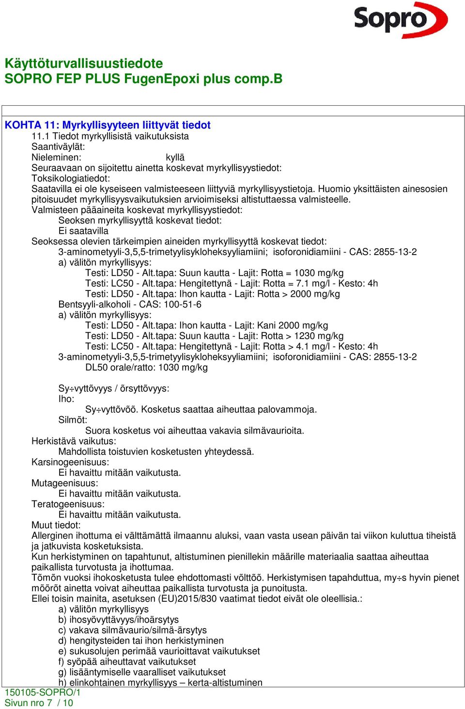 liittyviä myrkyllisyystietoja. Huomio yksittäisten ainesosien pitoisuudet myrkyllisyysvaikutuksien arvioimiseksi altistuttaessa valmisteelle.