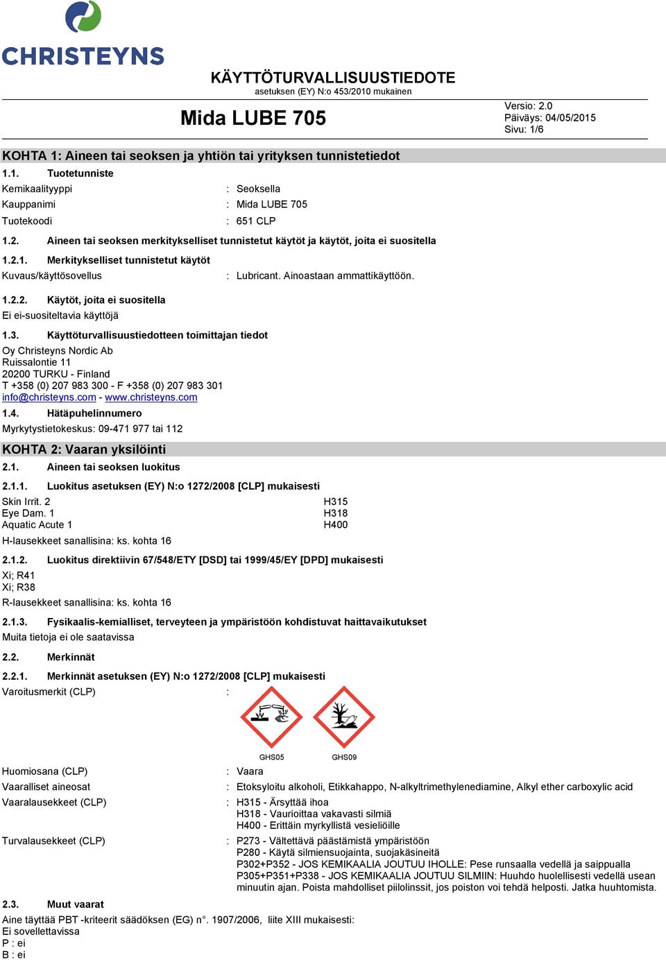 3. Käyttöturvallisuustiedotteen toimittajan tiedot Oy Christeyns Nordic Ab Ruissalontie 11 20200 TURKU Finland T +358 (0) 207 983 300 F +358 (0) 207 983 301 info@christeyns.com www.christeyns.com 1.4.