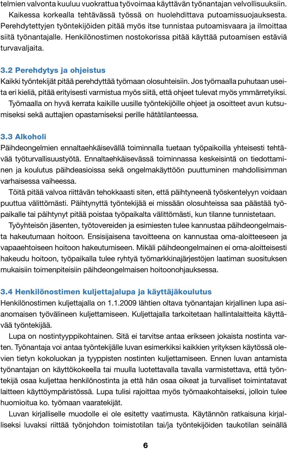 2 Perehdytys ja ohjeistus Kaikki työntekijät pitää perehdyttää työmaan olosuhteisiin.