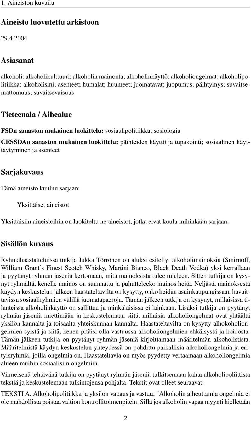 suvaitsemattomuus; suvaitsevaisuus Tieteenala / Aihealue FSDn sanaston mukainen luokittelu: sosiaalipolitiikka; sosiologia CESSDAn sanaston mukainen luokittelu: päihteiden käyttö ja tupakointi;