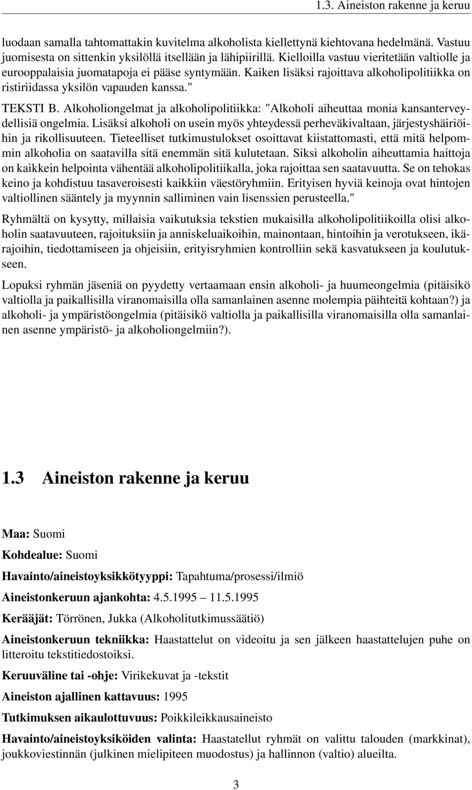 Alkoholiongelmat ja alkoholipolitiikka: "Alkoholi aiheuttaa monia kansanterveydellisiä ongelmia. Lisäksi alkoholi on usein myös yhteydessä perheväkivaltaan, järjestyshäiriöihin ja rikollisuuteen.