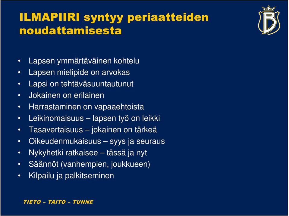 Leikinomaisuus lapsen työ on leikki Tasavertaisuus jokainen on tärkeä Oikeudenmukaisuus syys