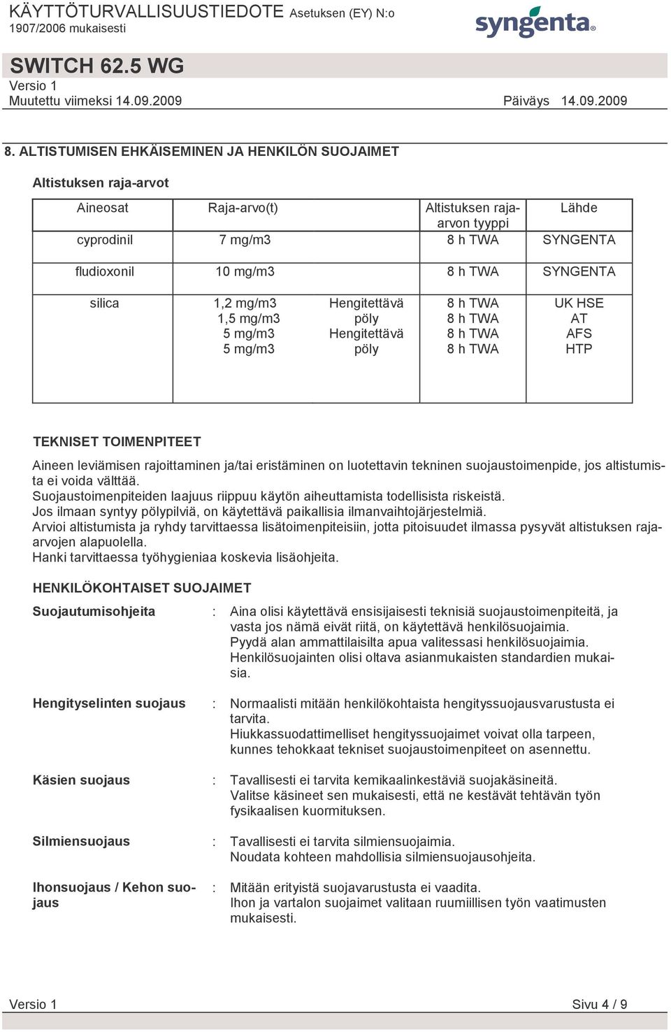 luotettavin tekninen suojaustoimenpide, jos altistumista ei voida välttää. Suojaustoimenpiteiden laajuus riippuu käytön aiheuttamista todellisista riskeistä.