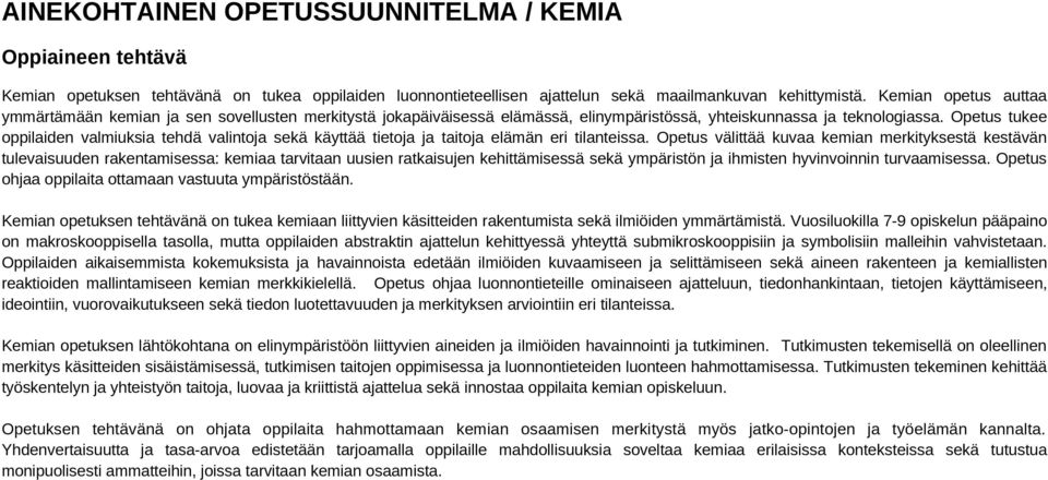 Opetus tukee oppilaiden valmiuksia tehdä valintoja sekä käyttää tietoja ja taitoja elämän eri tilanteissa.