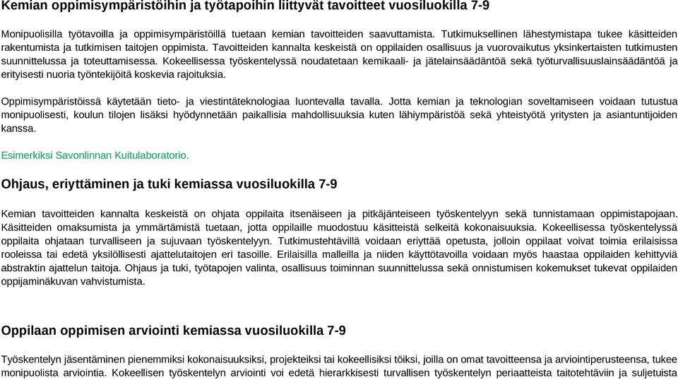 Tavoitteiden kannalta keskeistä on oppilaiden osallisuus ja vuorovaikutus yksinkertaisten tutkimusten suunnittelussa ja toteuttamisessa.