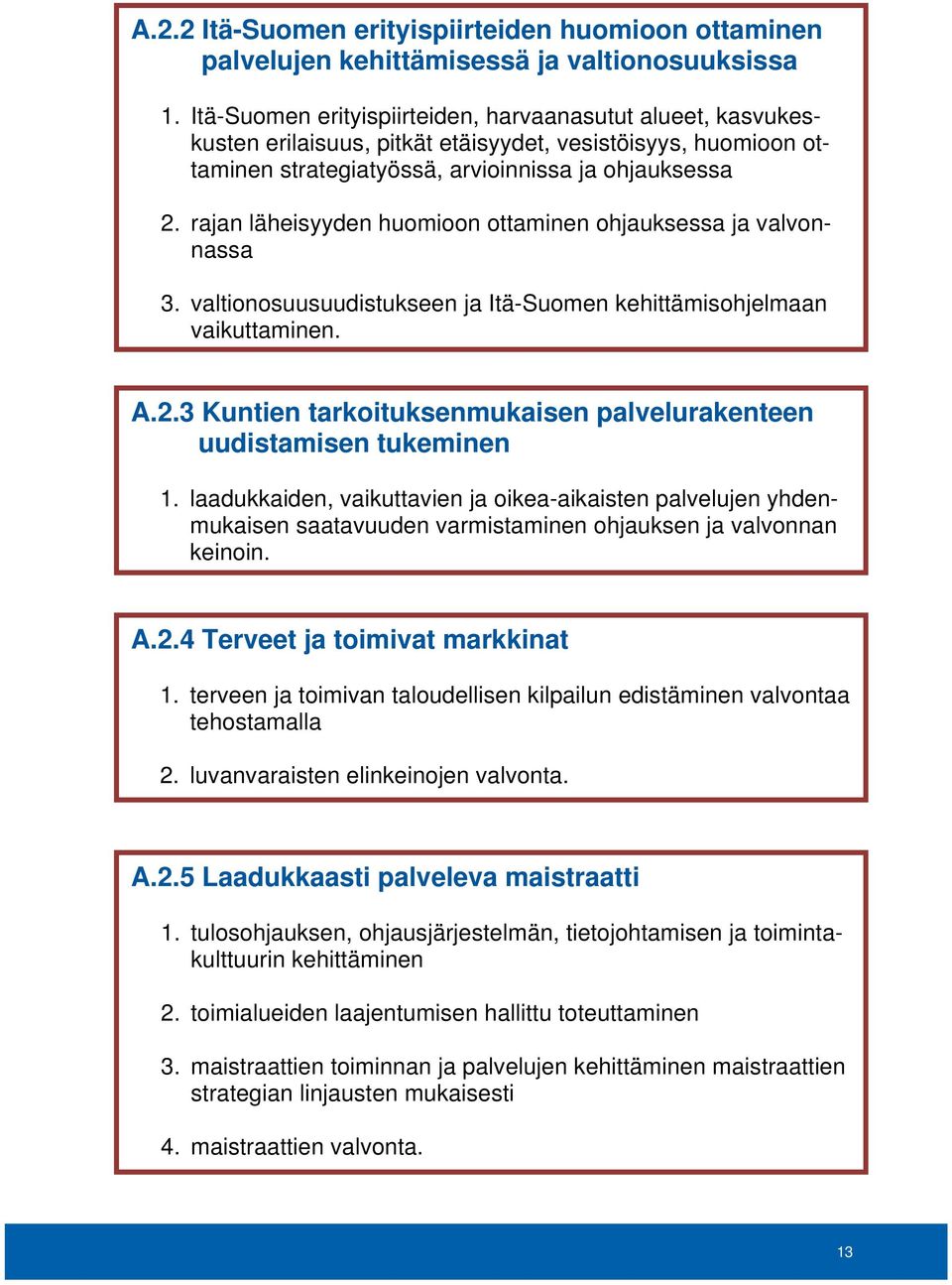 rajan läheisyyden huomioon ottaminen ohjauksessa ja valvonnassa 3. valtionosuusuudistukseen ja Itä-Suomen kehittämisohjelmaan vaikuttaminen. A.2.