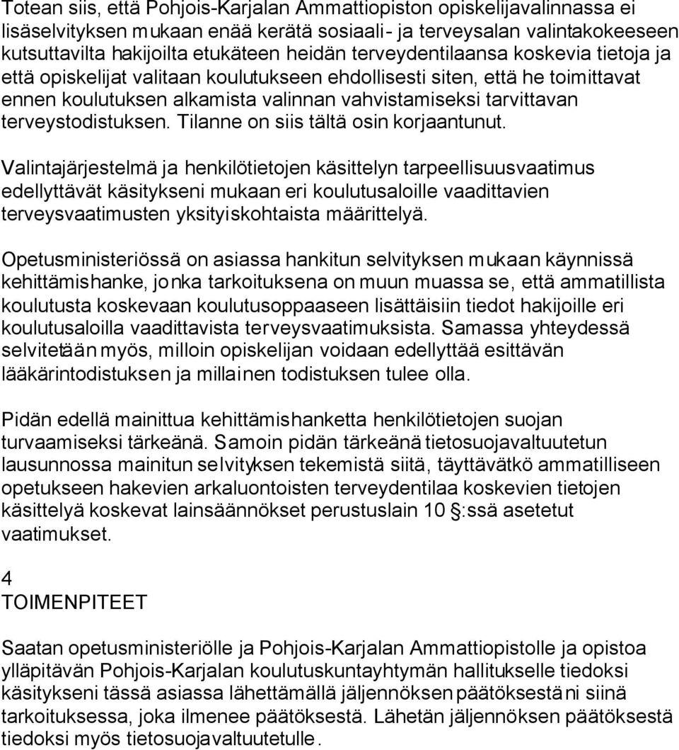 terveystodistuksen. Tilanne on siis tältä osin korjaantunut.