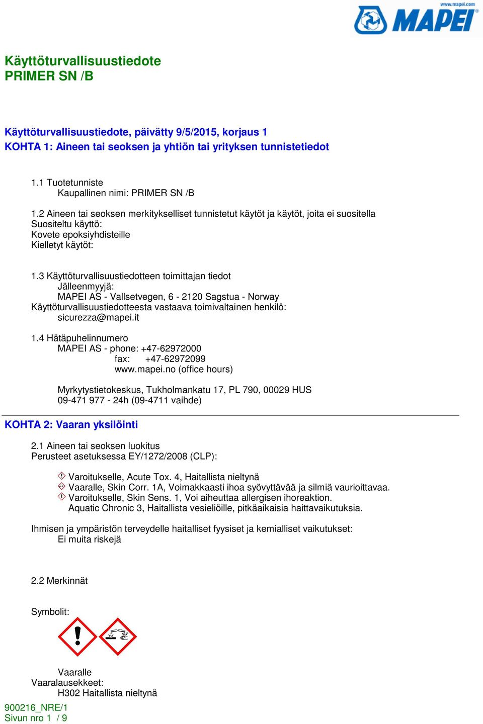 3 Käyttöturvallisuustiedotteen toimittajan tiedot Jälleenmyyjä: MAPEI AS - Vallsetvegen, 6-2120 Sagstua - Norway Käyttöturvallisuustiedotteesta vastaava toimivaltainen henkilö: sicurezza@mapei.it 1.