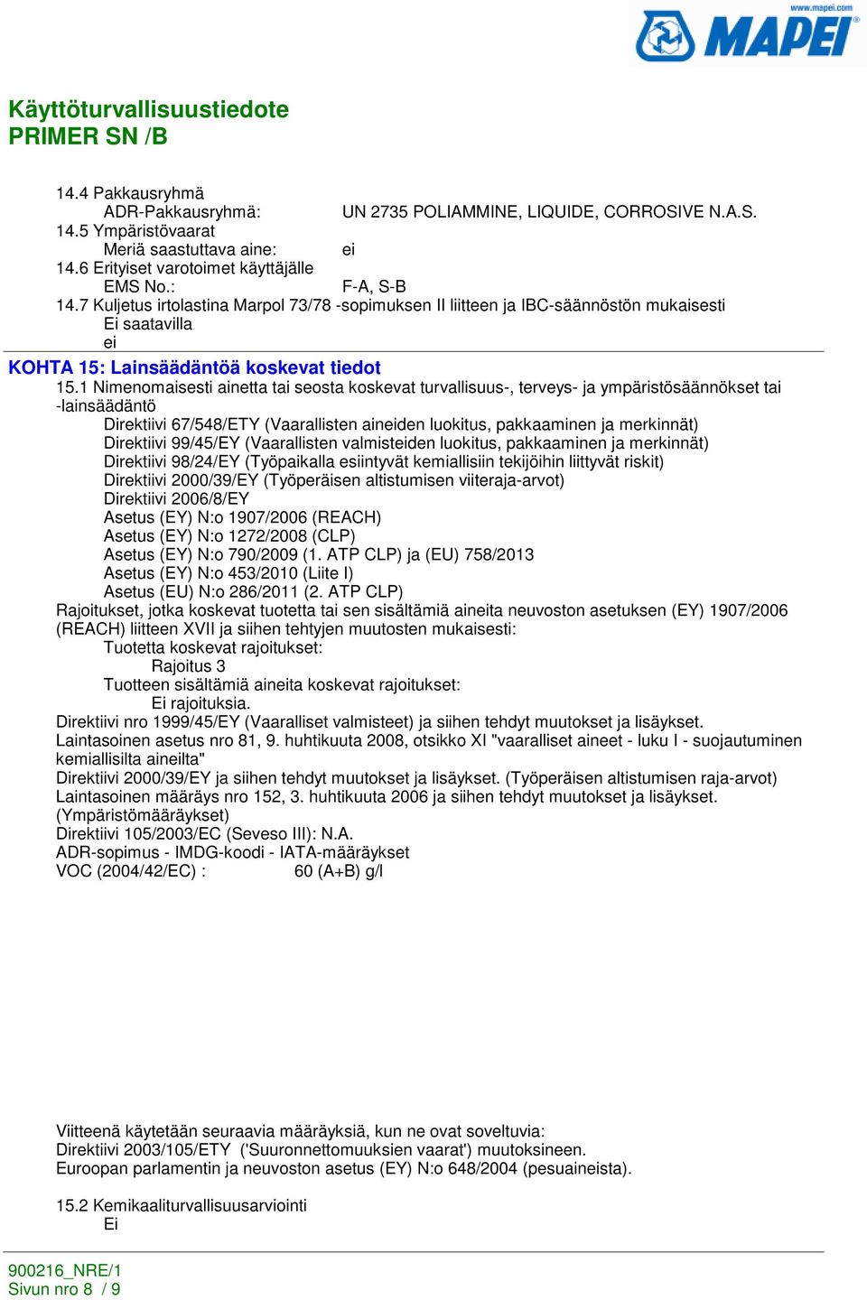 1 Nimenomaisesti ainetta tai seosta koskevat turvallisuus-, terveys- ja ympäristösäännökset tai -lainsäädäntö Direktiivi 67/548/ETY (Vaarallisten aineiden luokitus, pakkaaminen ja merkinnät)