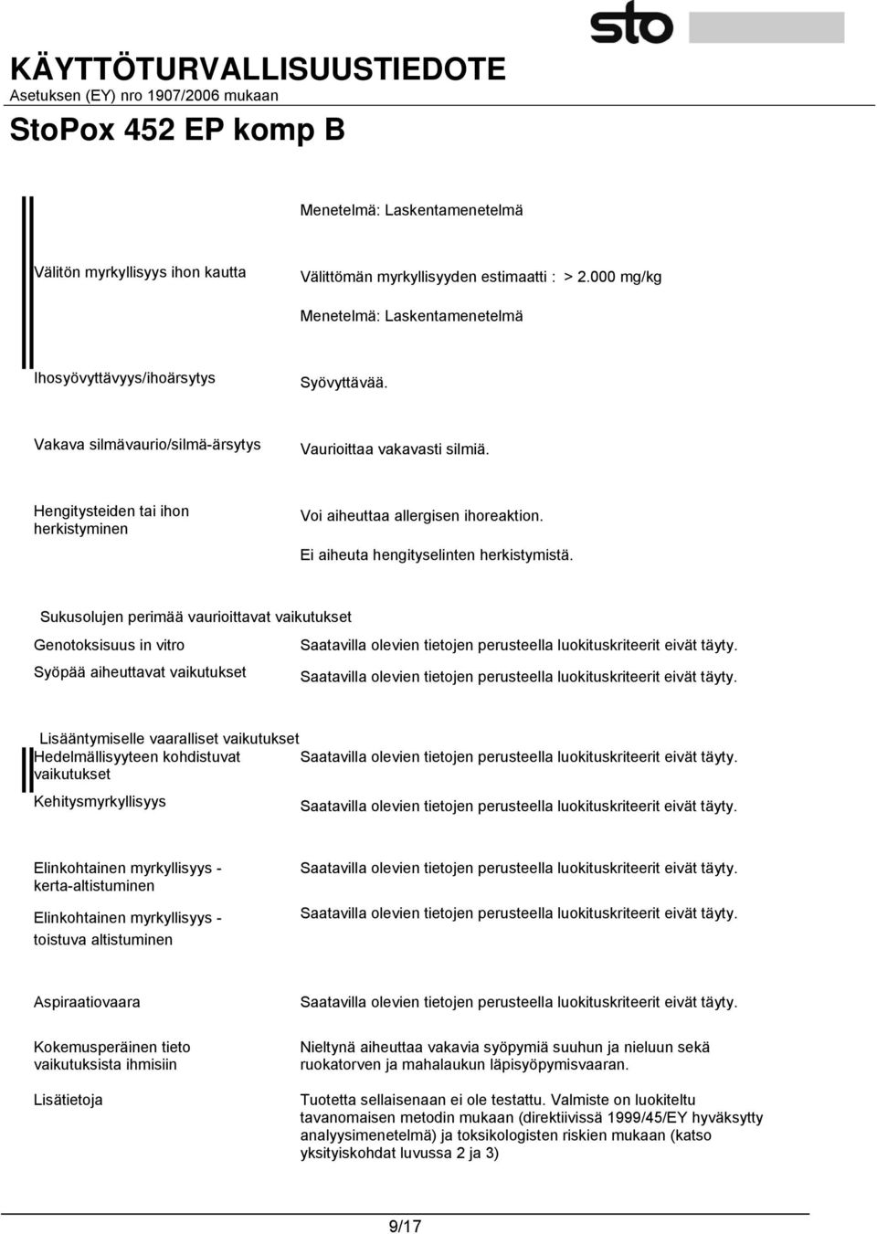 Sukusolujen perimää vaurioittavat vaikutukset Genotoksisuus in vitro Saatavilla olevien tietojen perusteella luokituskriteerit eivät täyty.