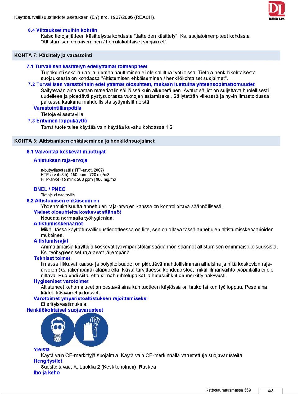 Tietoja henkilökohtaisesta suojauksesta on kohdassa "Altistumisen ehkäiseminen / henkilökohtaiset suojaimet". 7.