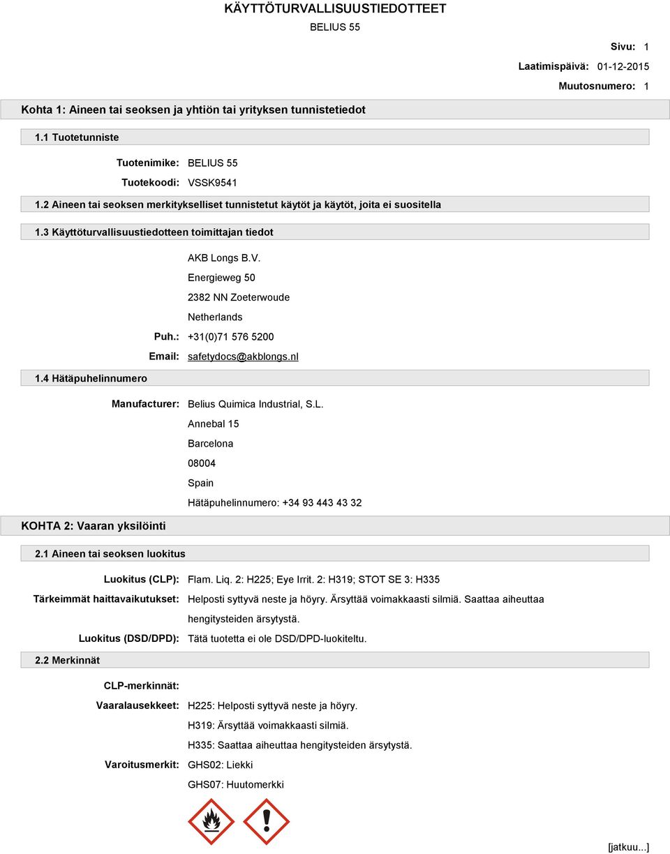 Energieweg 50 2382 NN Zoeterwoude Netherlands Puh.: +31(0)71 576 5200 Email: safetydocs@akblongs.nl 1.4 Hätäpuhelinnumero Manufacturer: Belius Quimica Industrial, S.L.