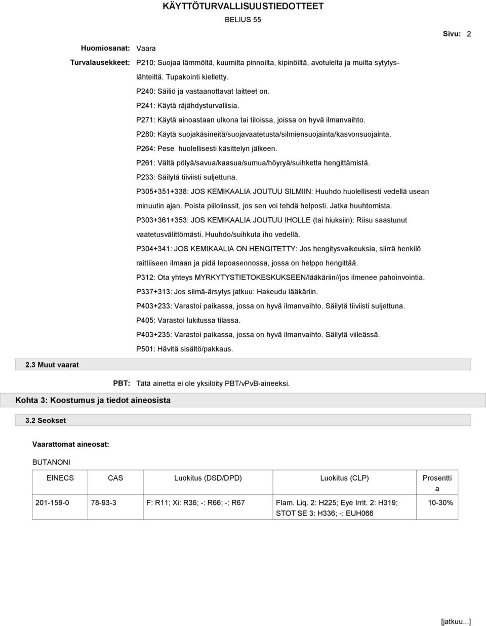 P280: Käytä suojakäsineitä/suojavaatetusta/silmiensuojainta/kasvonsuojainta. P264: Pese huolellisesti käsittelyn jälkeen. P261: Vältä pölyä/savua/kaasua/sumua/höyryä/suihketta hengittämistä.