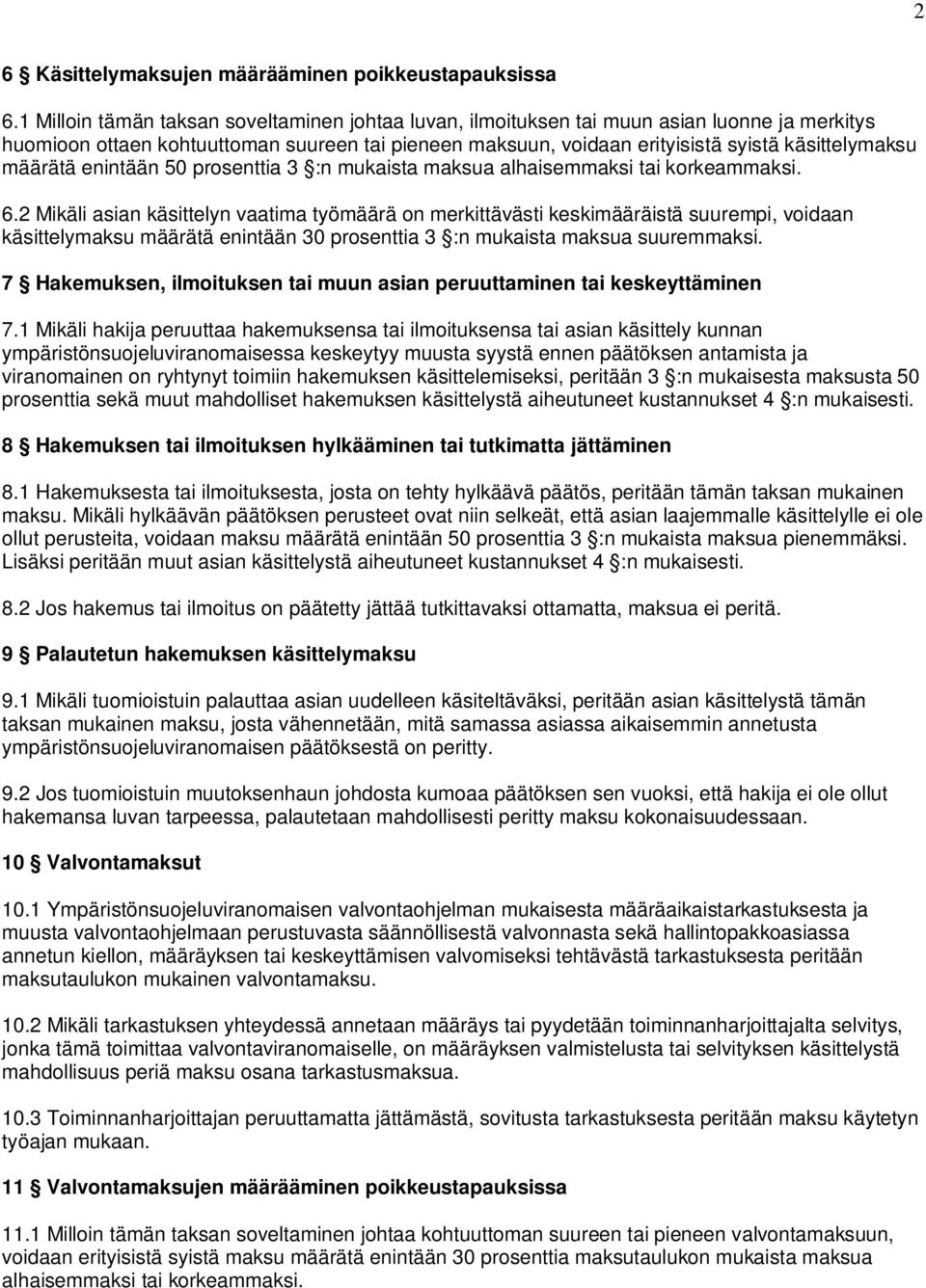 määrätä enintään 50 prosenttia 3 :n mukaista maksua alhaisemmaksi tai korkeammaksi. 6.