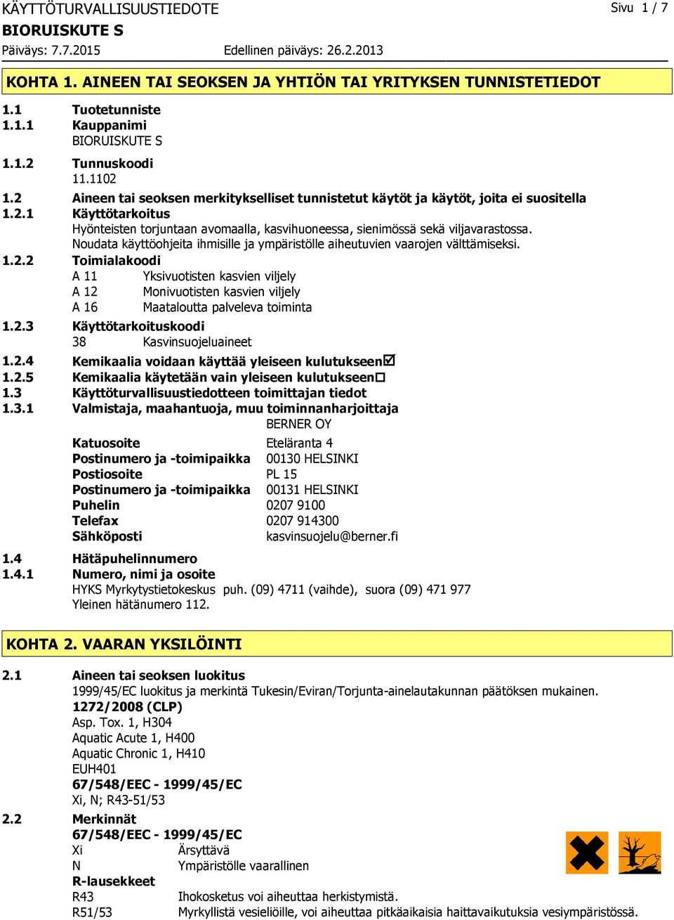 Noudata käyttöohjeita ihmisille ja ympäristölle aiheutuvien vaarojen välttämiseksi. 1.2.