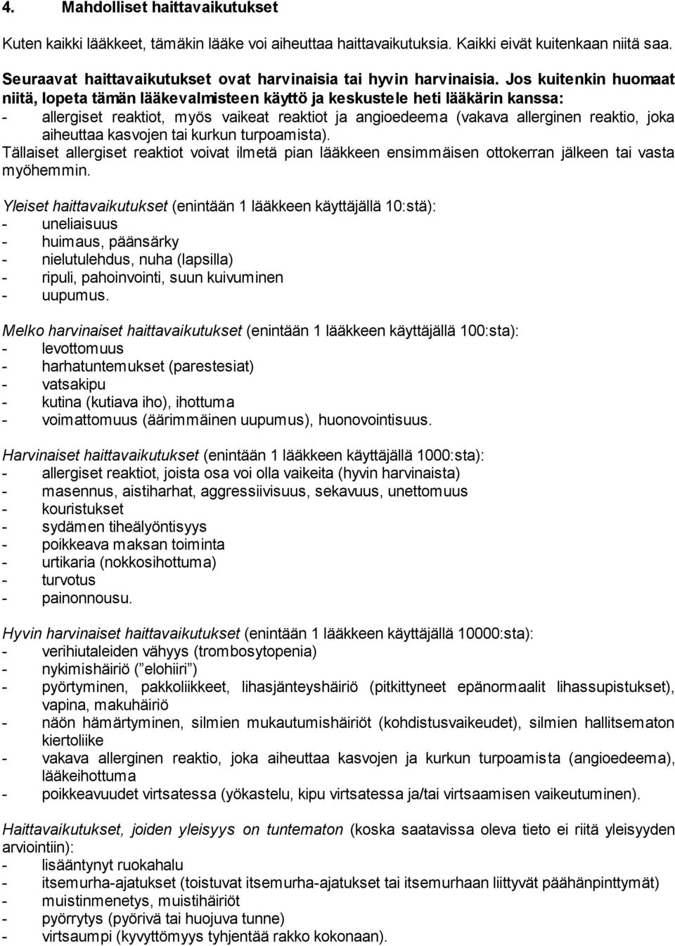 Jos kuitenkin huomaat niitä, lopeta tämän lääkevalmisteen käyttö ja keskustele heti lääkärin kanssa: - allergiset reaktiot, myös vaikeat reaktiot ja angioedeema (vakava allerginen reaktio, joka