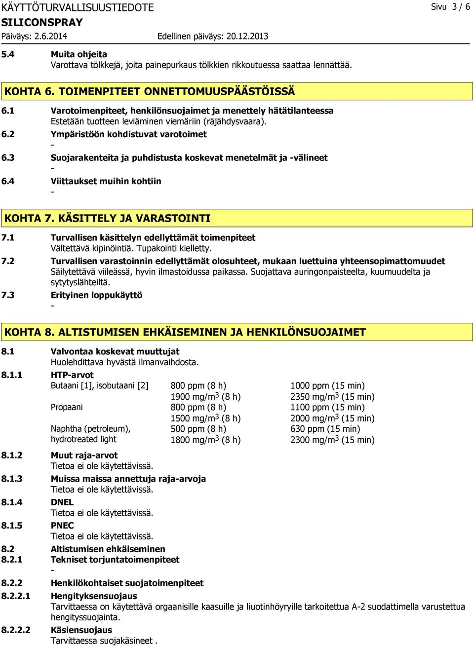 3 Suojarakenteita ja puhdistusta koskevat menetelmät ja välineet 6.4 Viittaukset muihin kohtiin KOHTA 7. KÄSITTELY JA VARASTOINTI 7.