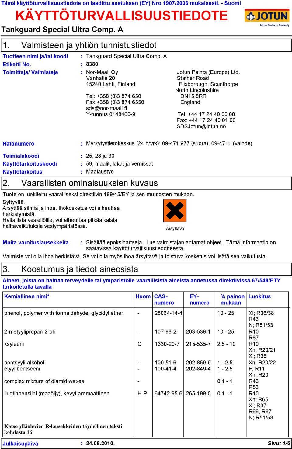 Vanhatie 20 Stather Road 15240 Lahti, Finland Flixborough, Scunthorpe North Lincolnshire Tel +358 (0)3 874 650 DN15 8RR Fax +358 (0)3 874 6550 England sds@nor-maali.