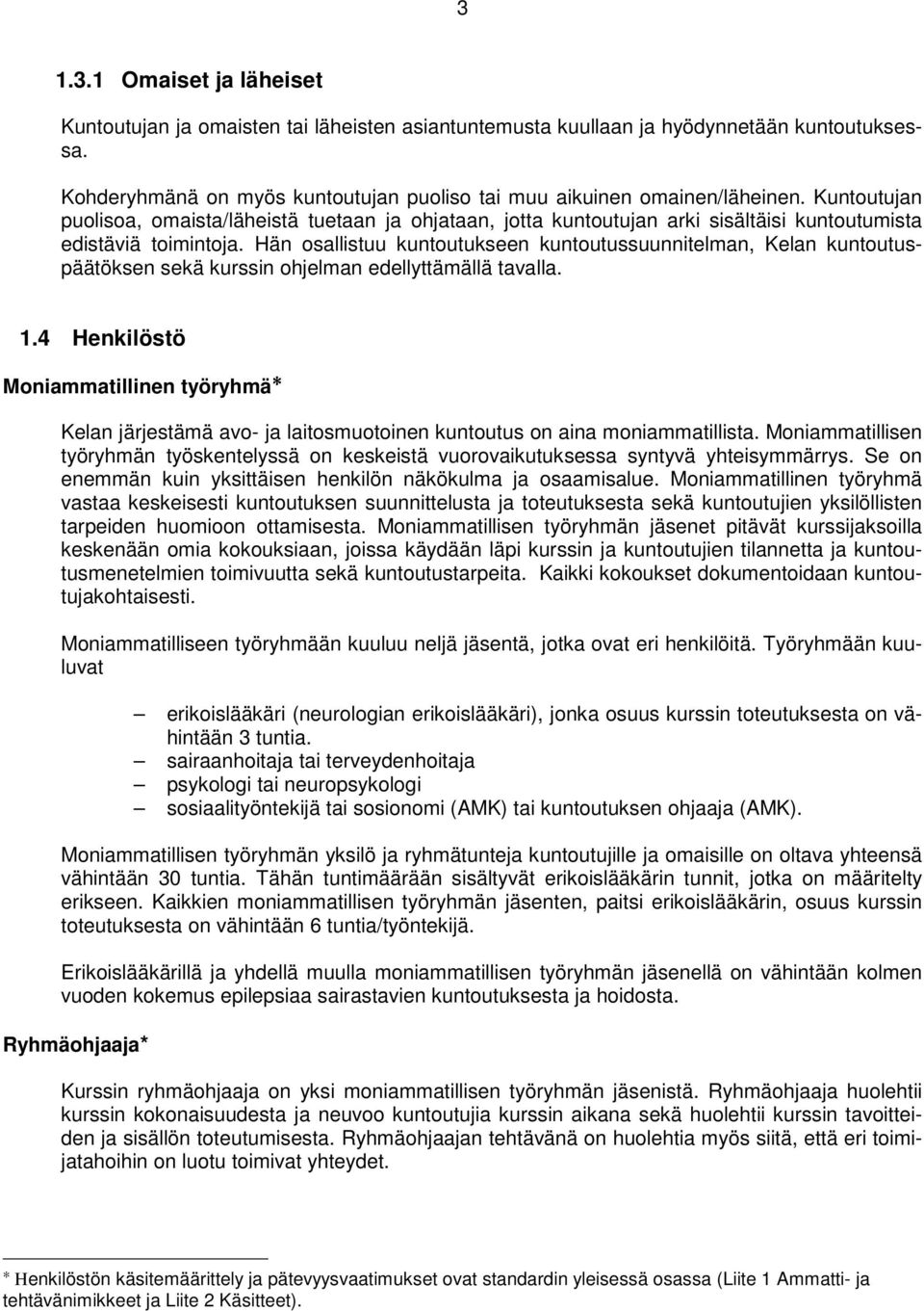 Hän osallistuu kuntoutukseen kuntoutussuunnitelman, Kelan kuntoutuspäätöksen sekä kurssin ohjelman edellyttämällä tavalla. 1.