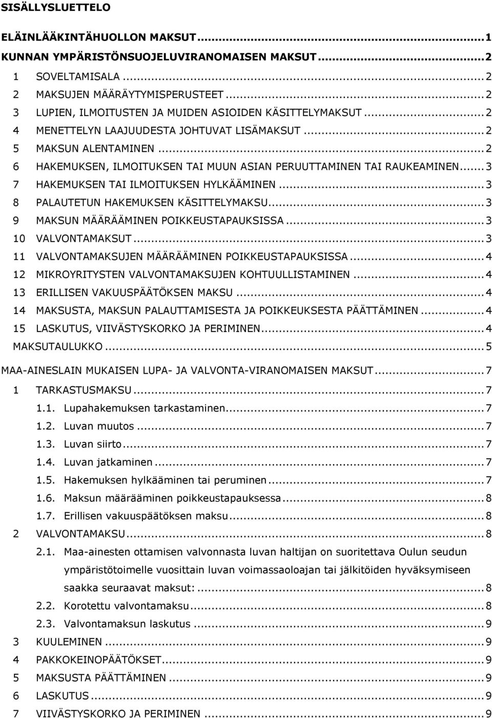 .. 2 6 HAKEMUKSEN, ILMOITUKSEN TAI MUUN ASIAN PERUUTTAMINEN TAI RAUKEAMINEN... 3 7 HAKEMUKSEN TAI ILMOITUKSEN HYLKÄÄMINEN... 3 8 PALAUTETUN HAKEMUKSEN KÄSITTELYMAKSU.