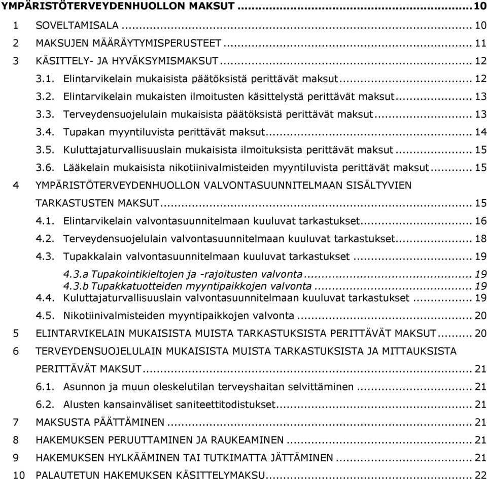 Tupakan myyntiluvista perittävät maksut... 14 3.5. Kuluttajaturvallisuuslain mukaisista ilmoituksista perittävät maksut... 15 3.6.