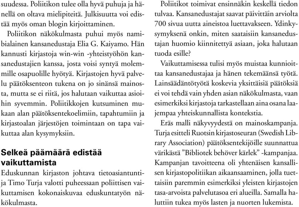 Hän kannusti kirjastoja win-win -yhteistyöhön kansanedustajien kanssa, josta voisi syntyä molemmille osapuolille hyötyä.