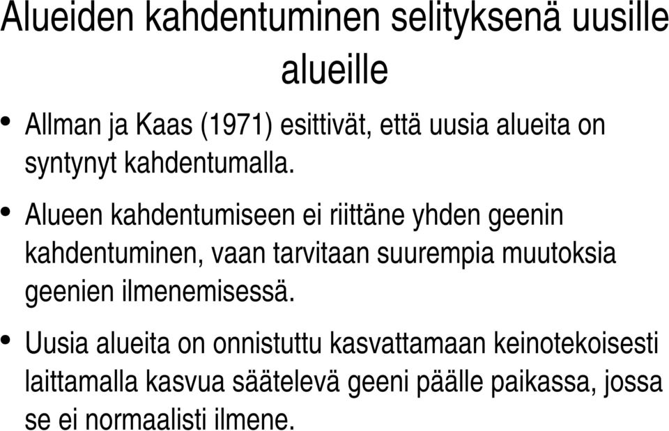 Alueen kahdentumiseen ei riittäne yhden geenin kahdentuminen, vaan tarvitaan suurempia muutoksia