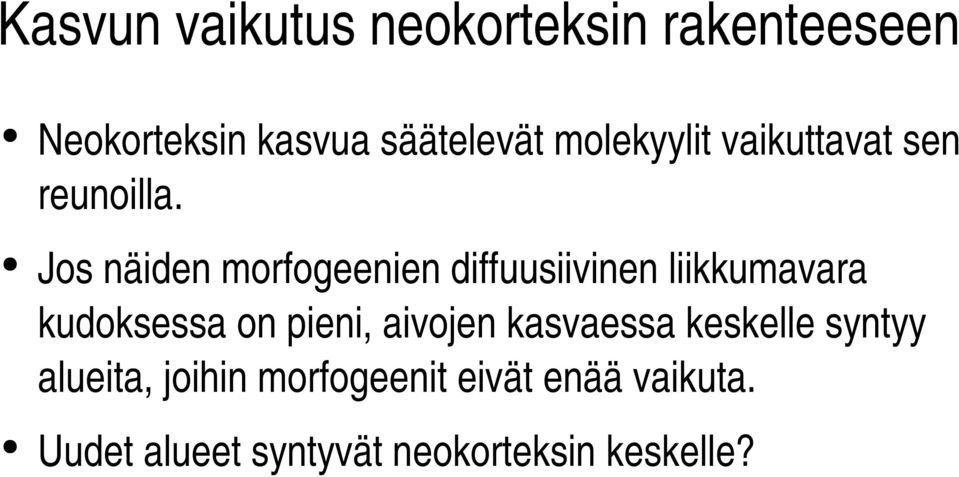 Jos näiden morfogeenien diffuusiivinen liikkumavara kudoksessa on pieni,