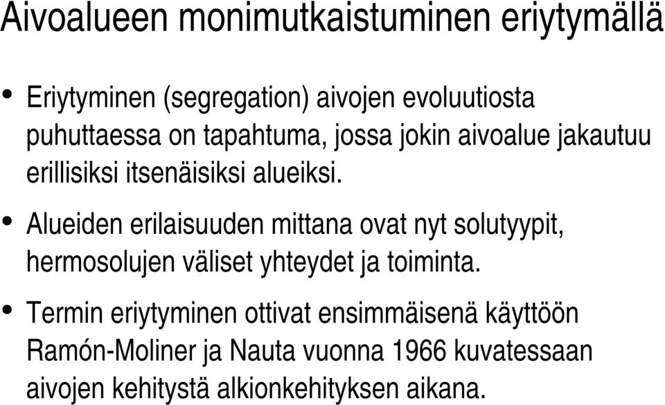 Alueiden erilaisuuden mittana ovat nyt solutyypit, hermosolujen väliset yhteydet ja toiminta.