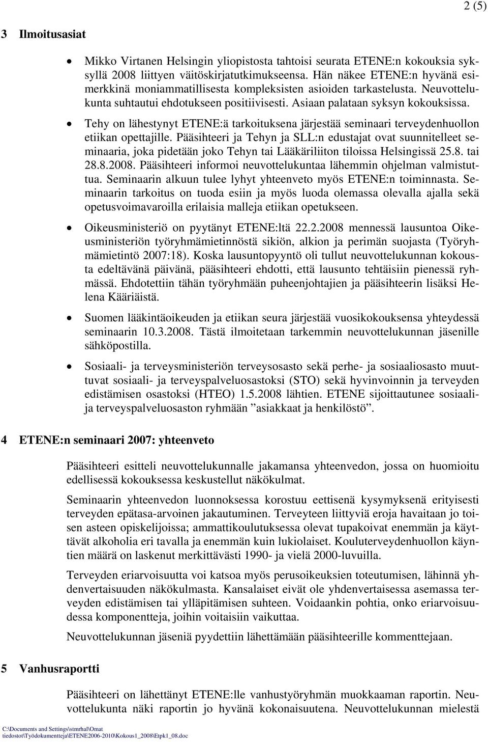 Tehy on lähestynyt ETENE:ä tarkoituksena järjestää seminaari terveydenhuollon etiikan opettajille.