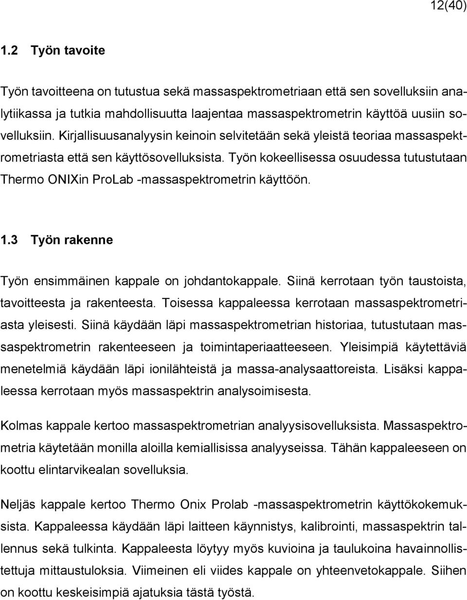 Työn kokeellisessa osuudessa tutustutaan Thermo ONIXin ProLab -massaspektrometrin käyttöön. 1.3 Työn rakenne Työn ensimmäinen kappale on johdantokappale.