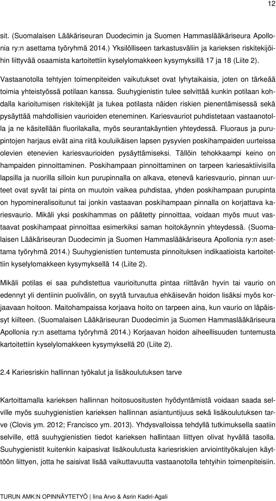 Vastaanotolla tehtyjen toimenpiteiden vaikutukset ovat lyhytaikaisia, joten on tärkeää toimia yhteistyössä potilaan kanssa.