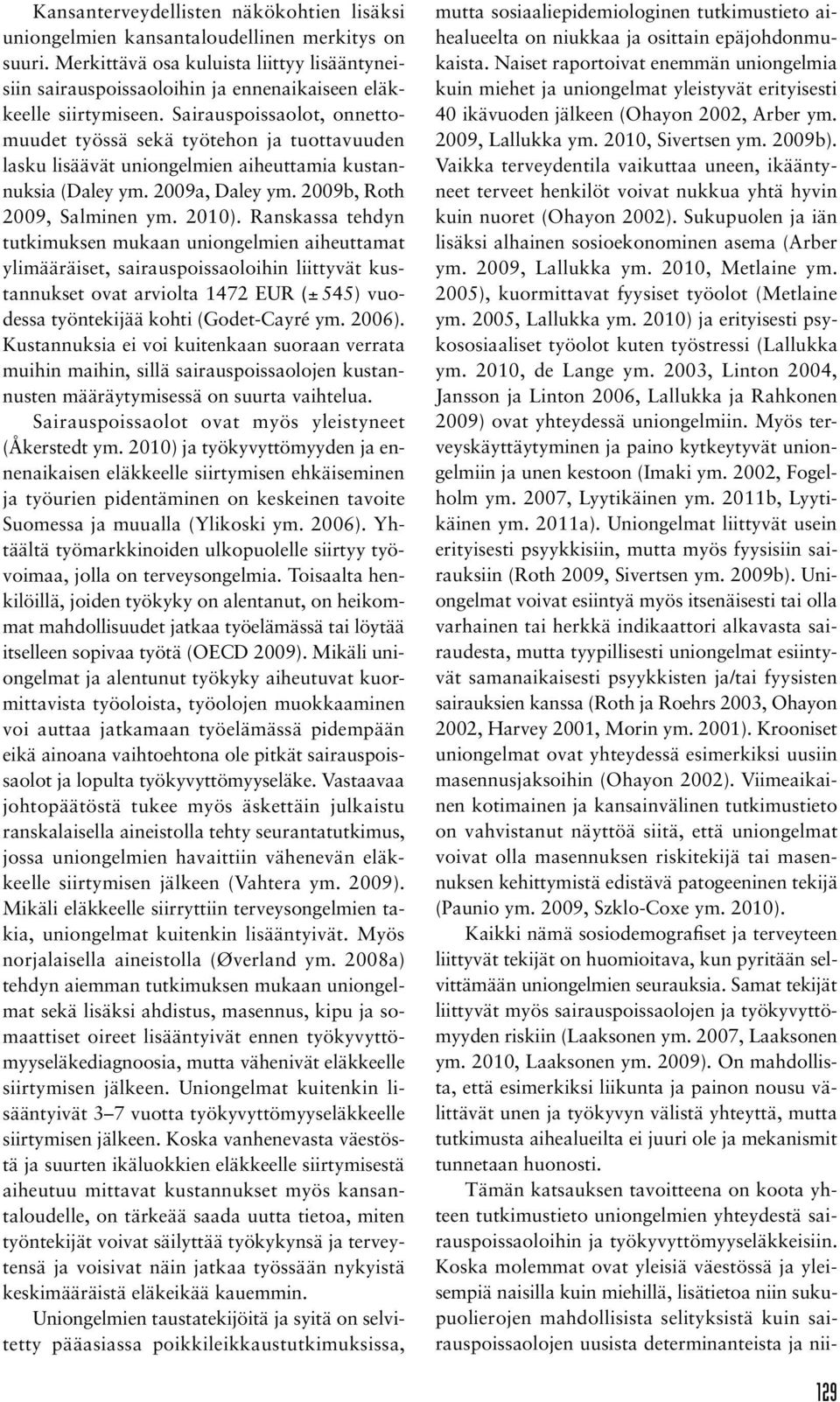 Sairauspoissaolot, onnettomuudet työssä sekä työtehon ja tuottavuuden lasku lisäävät uniongelmien aiheuttamia kustannuksia (Daley ym. 2009a, Daley ym. 2009b, Roth 2009, Salminen ym. 2010).