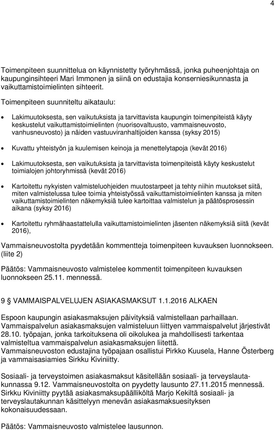 vanhusneuvosto) ja näiden vastuuviranhaltijoiden kanssa (syksy 2015) Kuvattu yhteistyön ja kuulemisen keinoja ja menettelytapoja (kevät 2016) Lakimuutoksesta, sen vaikutuksista ja tarvittavista