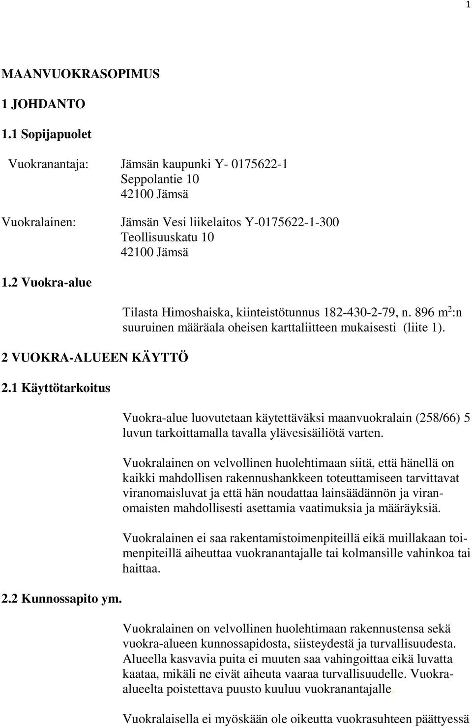 2 Vuokra-alue 2 VUOKRA-ALUEEN KÄYTTÖ 2.1 Käyttötarkoitus 2.2 Kunnossapito ym. Tilasta Himoshaiska, kiinteistötunnus 182-430-2-79, n.