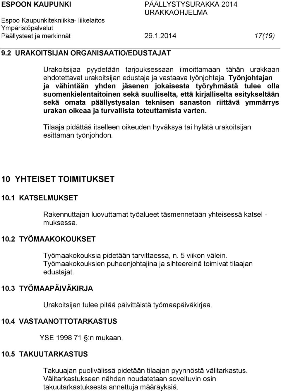 Työnjohtajan ja vähintään yhden jäsenen jokaisesta työryhmästä tulee olla suomenkielentaitoinen sekä suulliselta, että kirjalliselta esitykseltään sekä omata päällystysalan teknisen sanaston riittävä